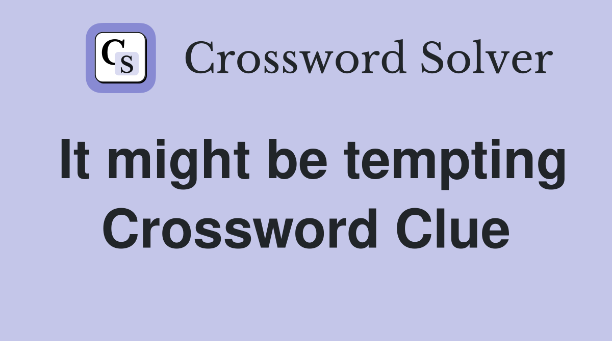 It might be tempting Crossword Clue