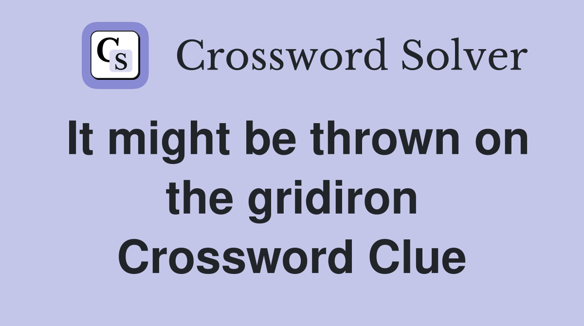 It might be thrown on the gridiron Crossword Clue