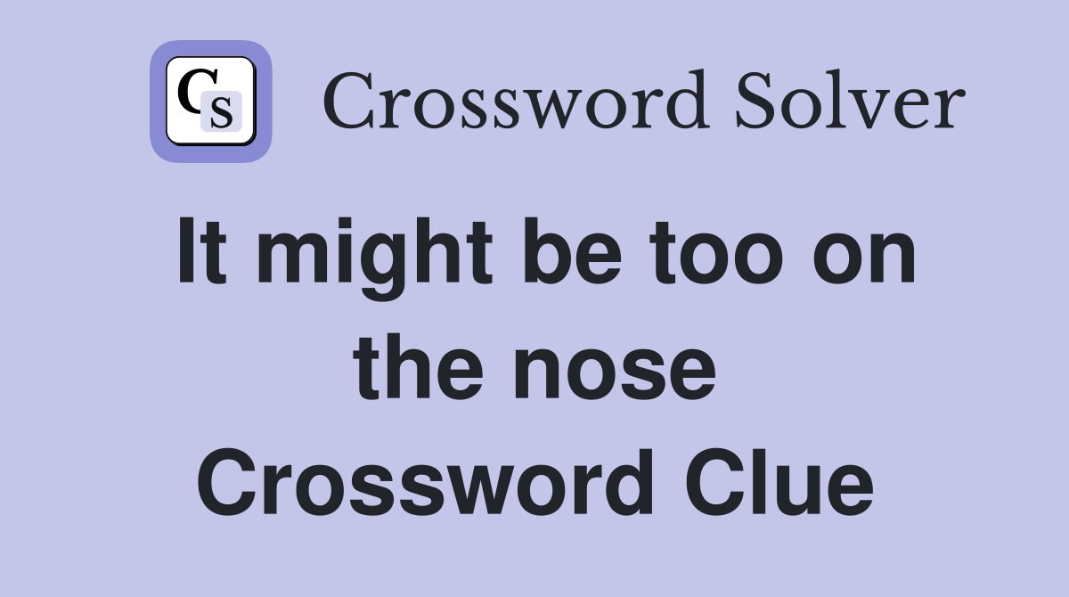 It might be too on the nose Crossword Clue
