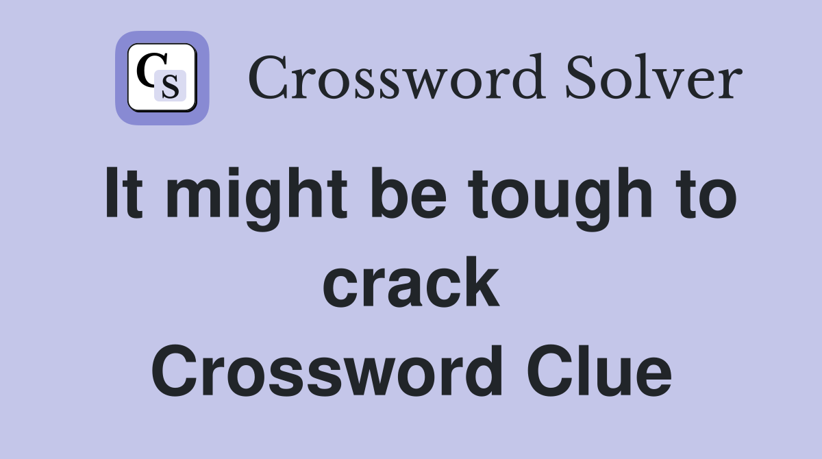 It might be tough to crack Crossword Clue