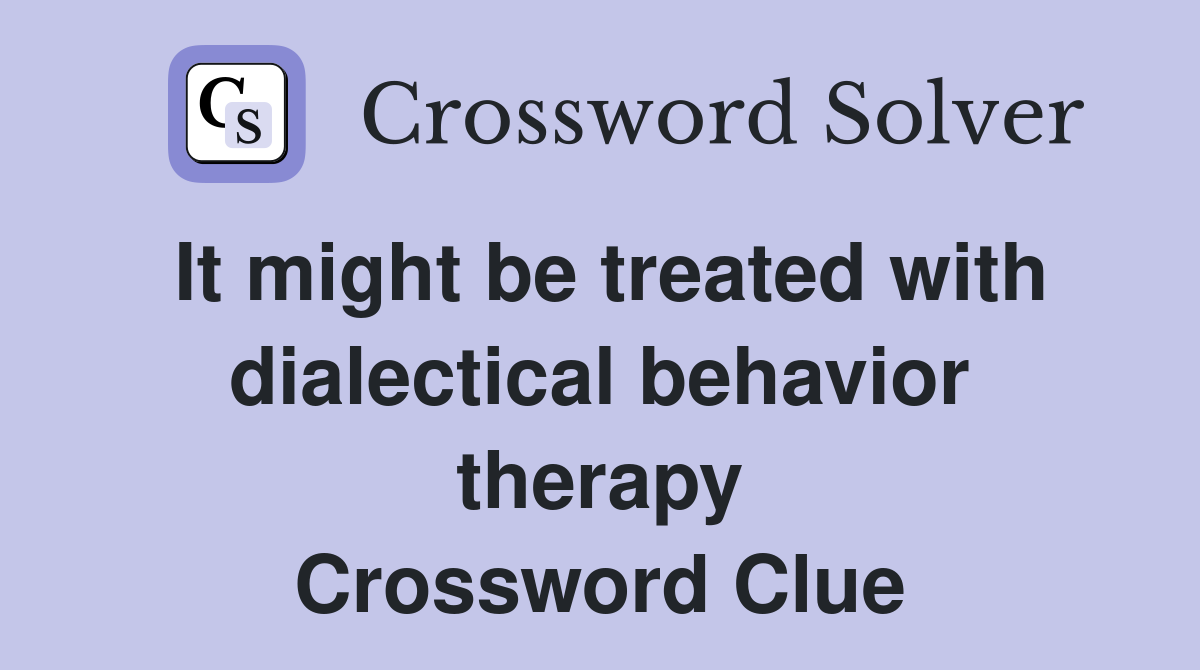It might be treated with dialectical behavior therapy Crossword Clue