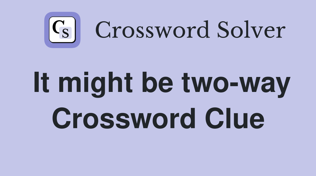 It might be two-way Crossword Clue