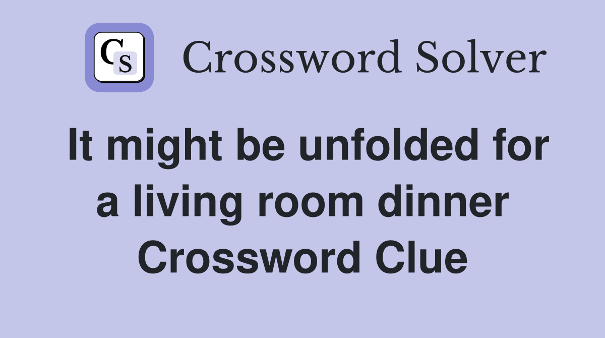 It might be unfolded for a living room dinner Crossword Clue