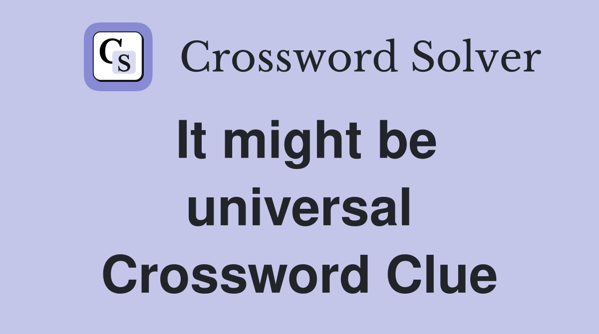 It might be universal Crossword Clue