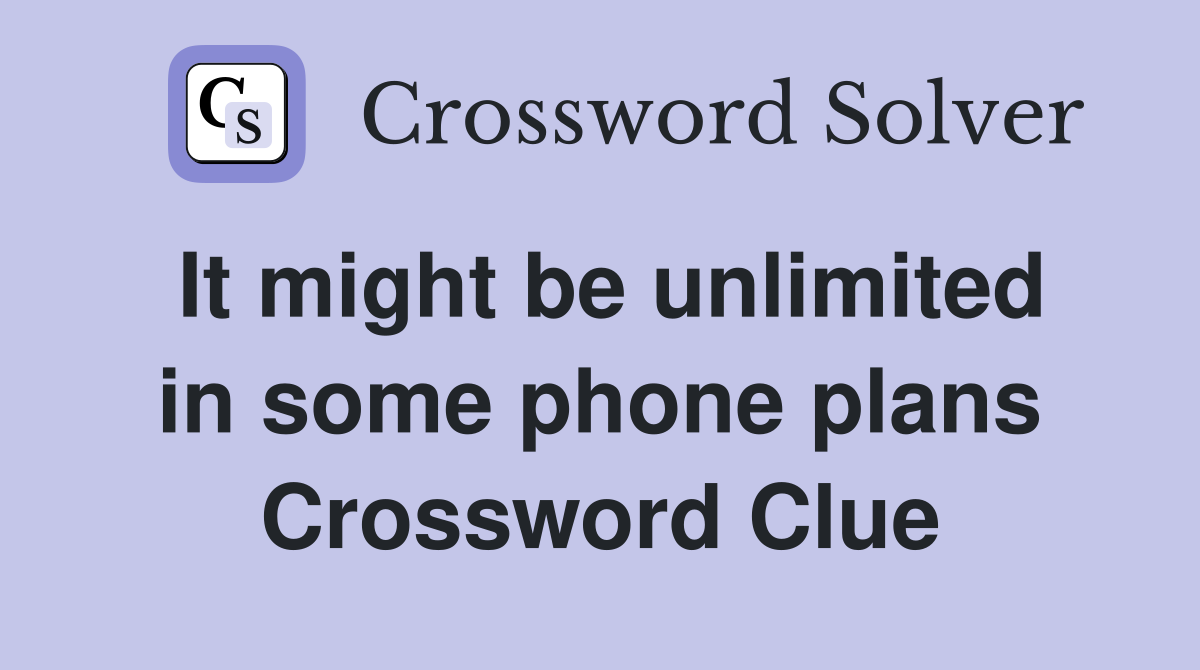 It might be unlimited in some phone plans Crossword Clue
