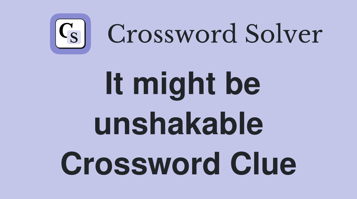 It might be unshakable Crossword Clue