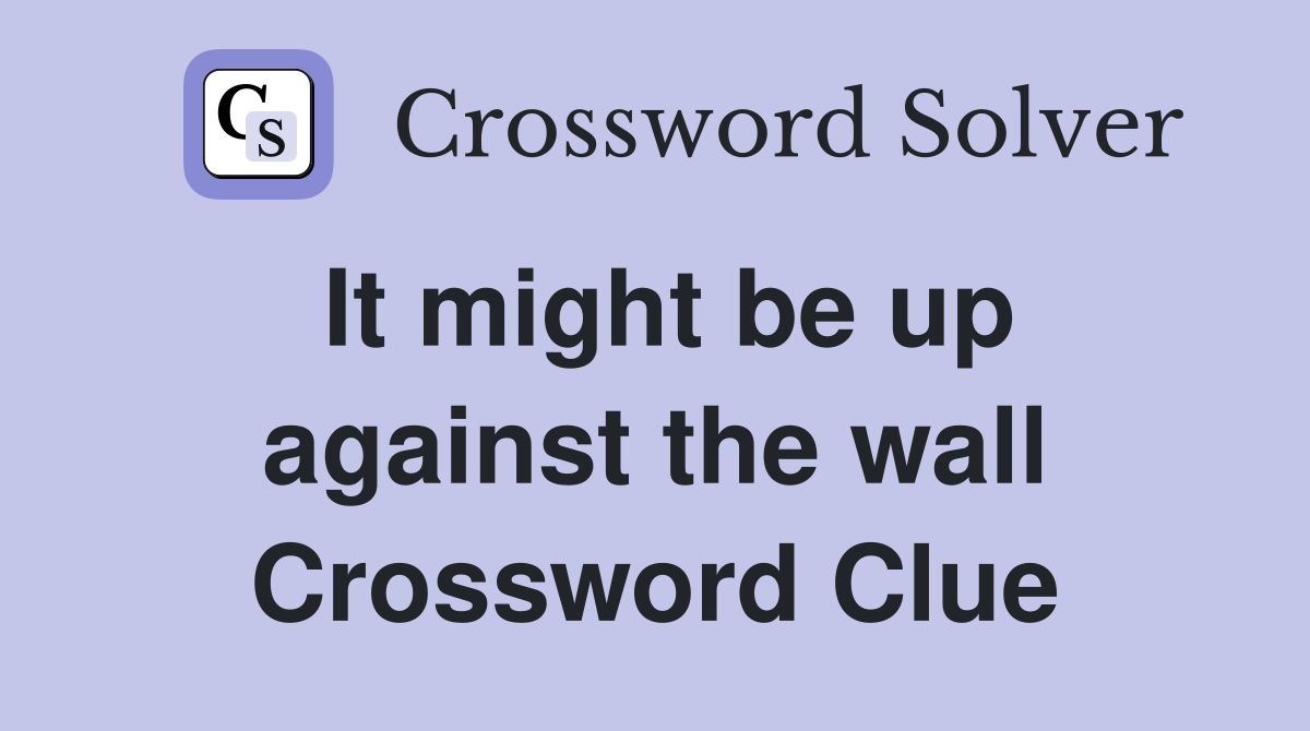 It might be up against the wall Crossword Clue