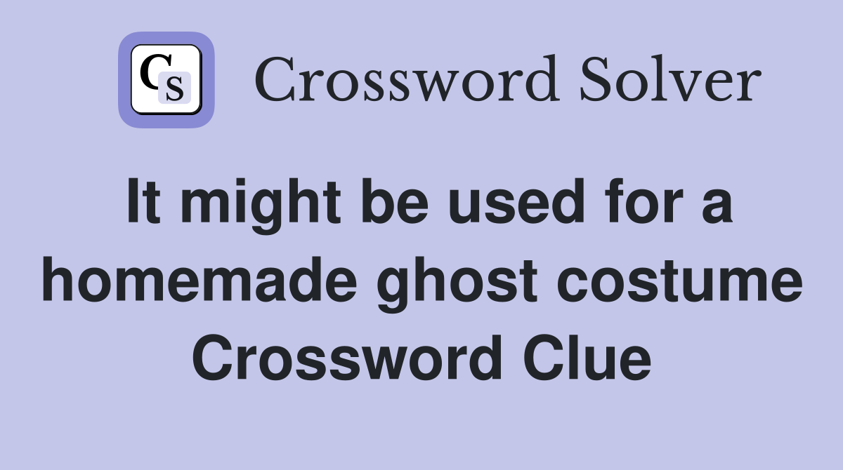It might be used for a homemade ghost costume Crossword Clue