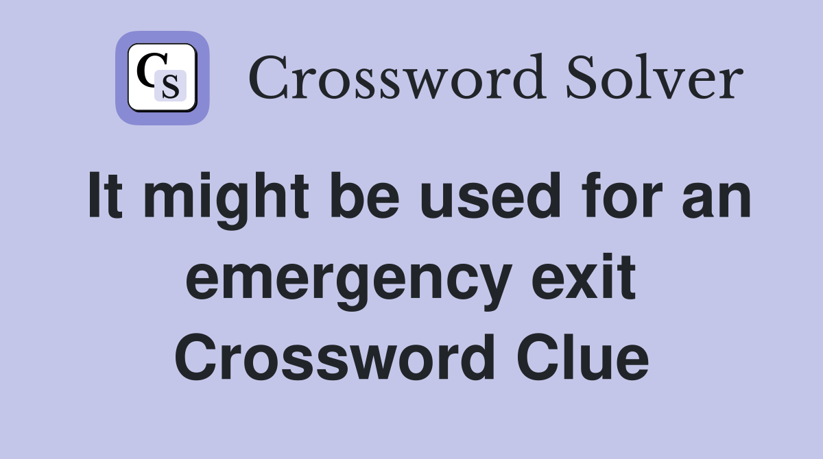 It might be used for an emergency exit Crossword Clue