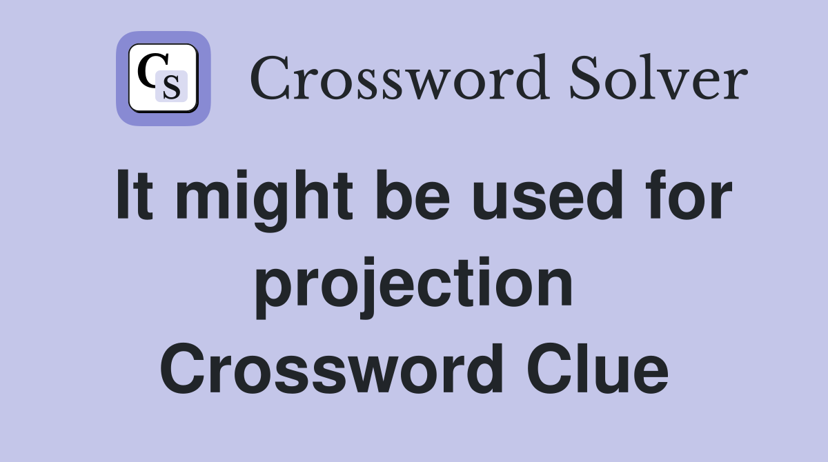 It might be used for projection Crossword Clue