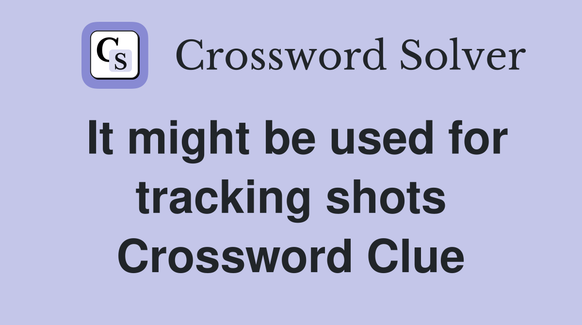 It might be used for tracking shots Crossword Clue