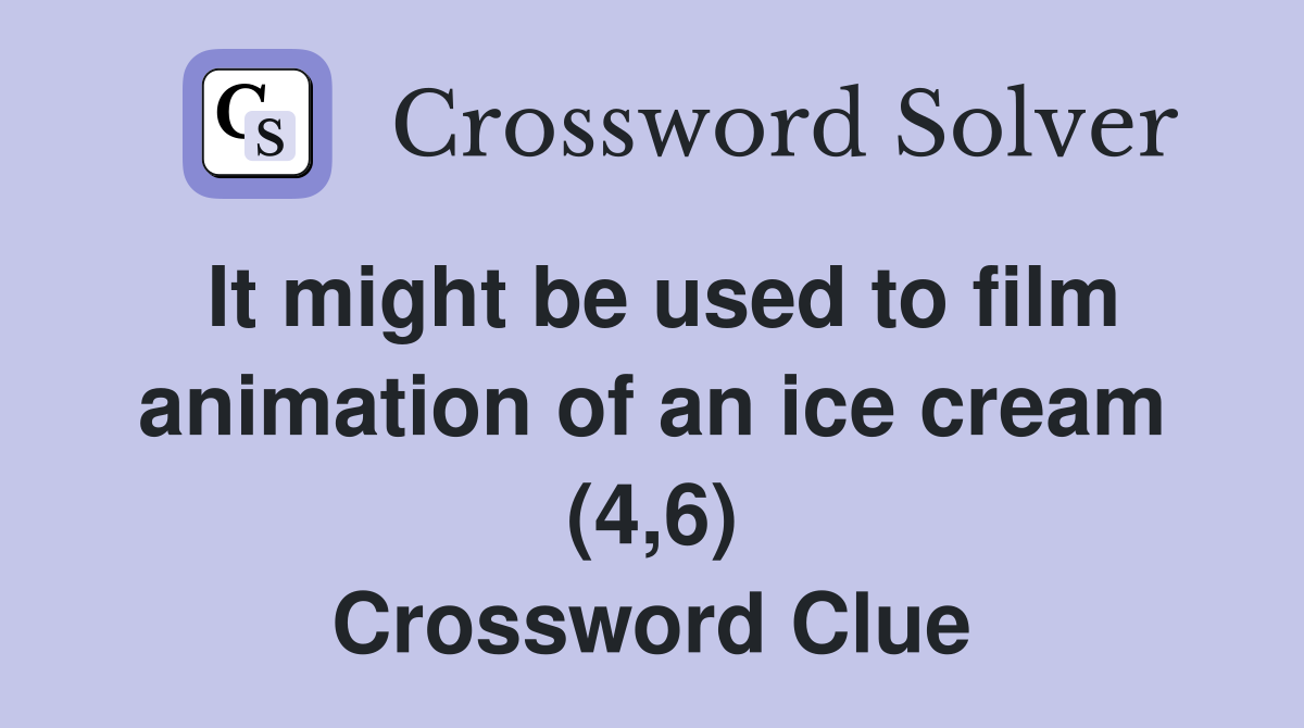 It might be used to film animation of an ice cream (4,6) Crossword Clue