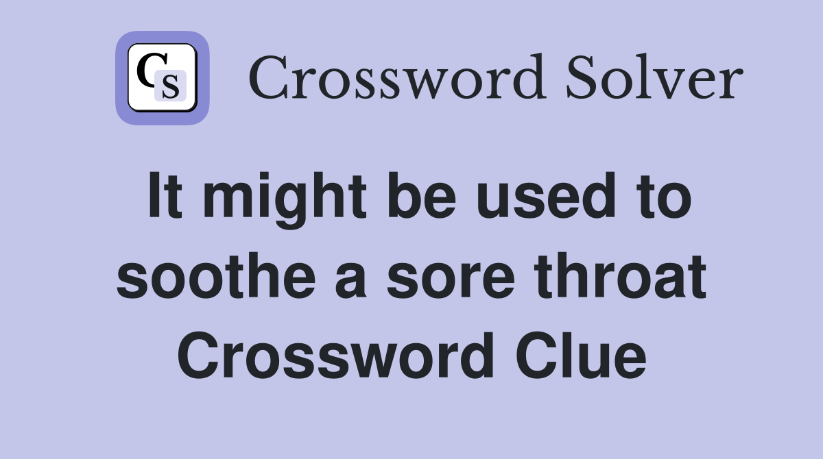 It might be used to soothe a sore throat Crossword Clue