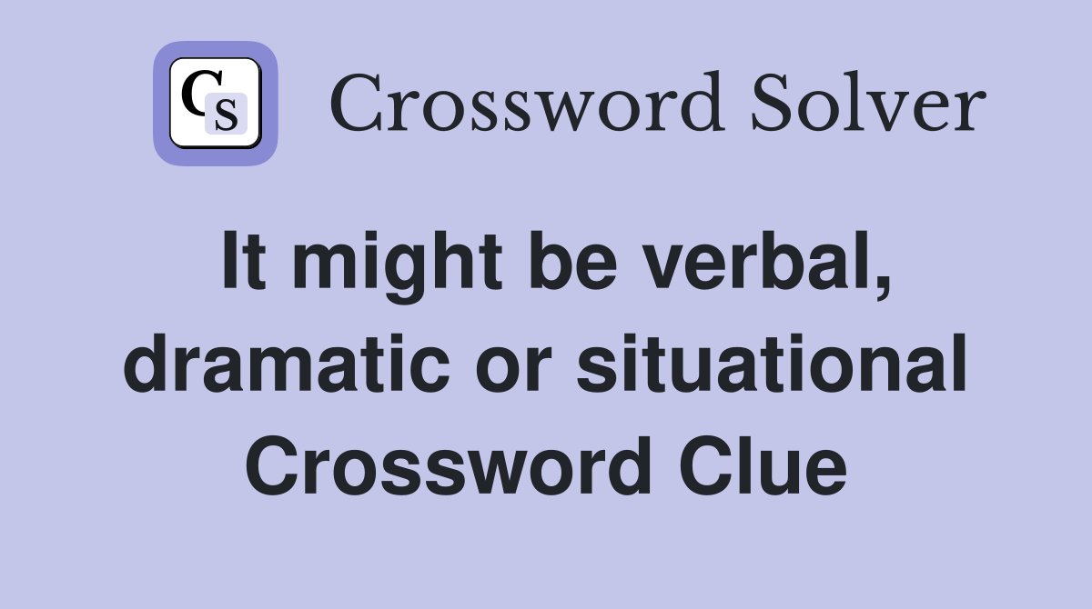 It might be verbal, dramatic or situational Crossword Clue