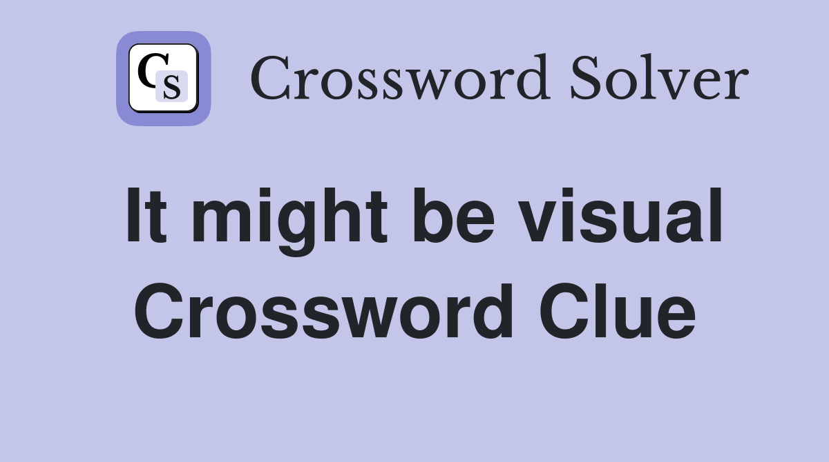 It might be visual Crossword Clue