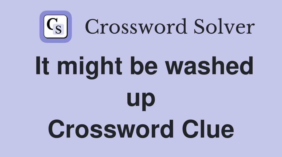 It might be washed up Crossword Clue