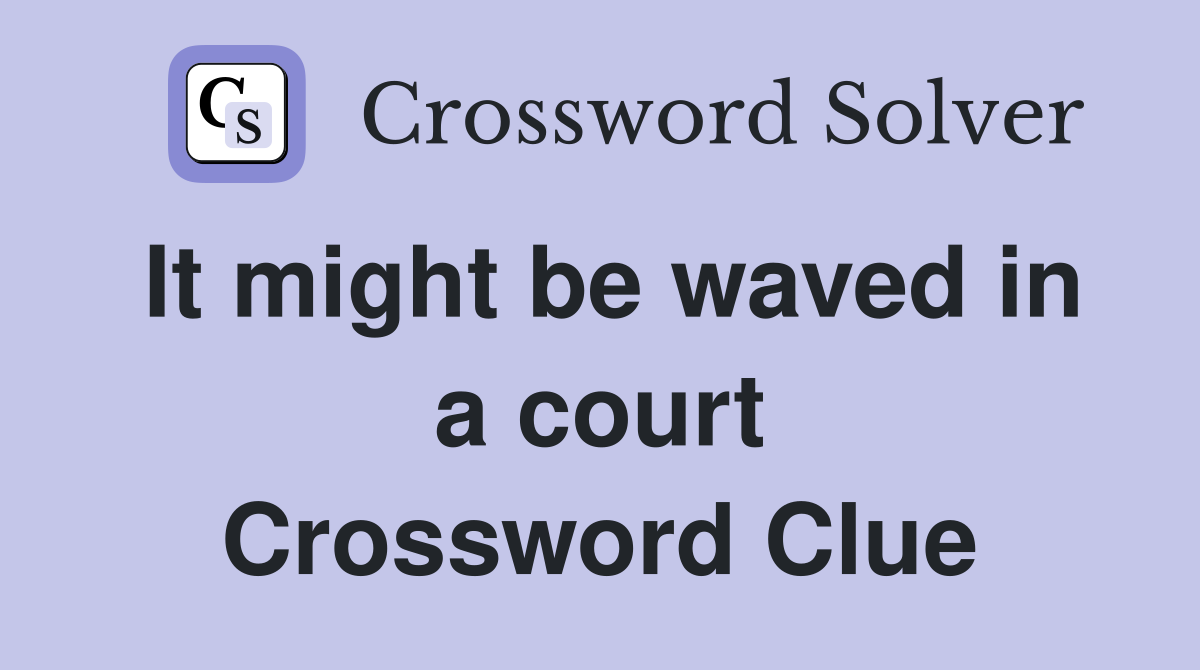 It might be waved in a court Crossword Clue