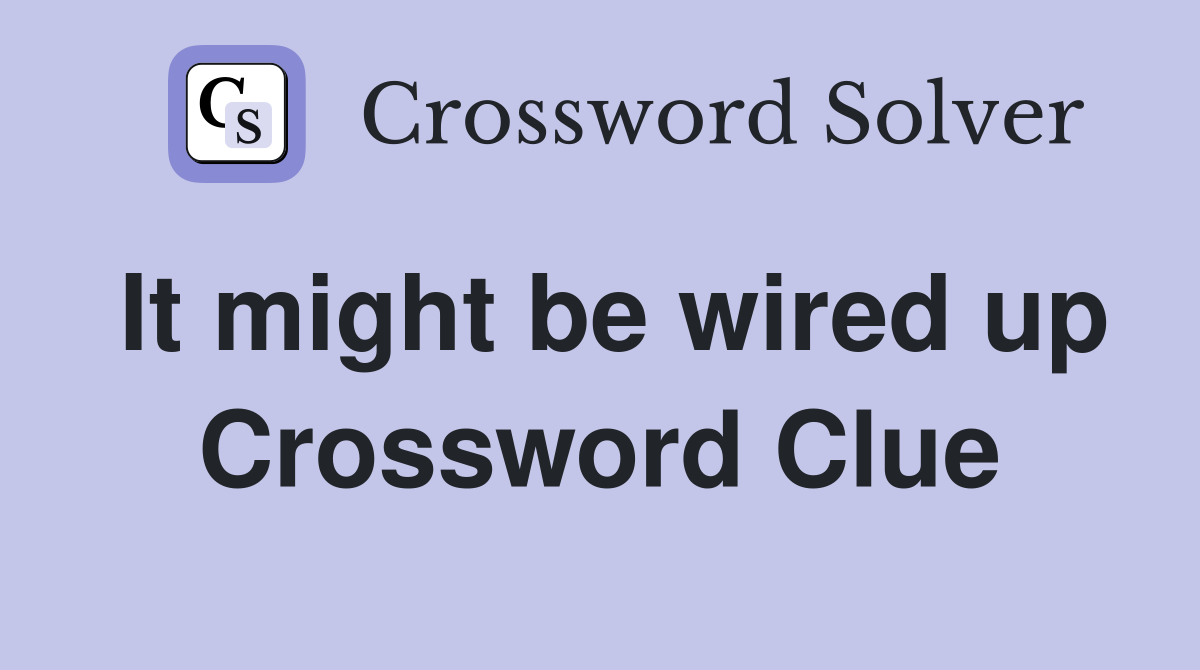 It might be wired up Crossword Clue