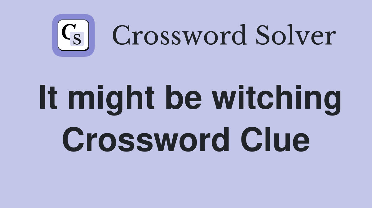 It might be witching Crossword Clue