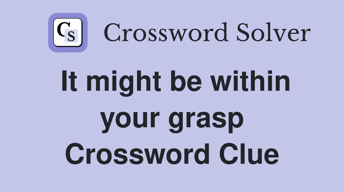 It might be within your grasp Crossword Clue