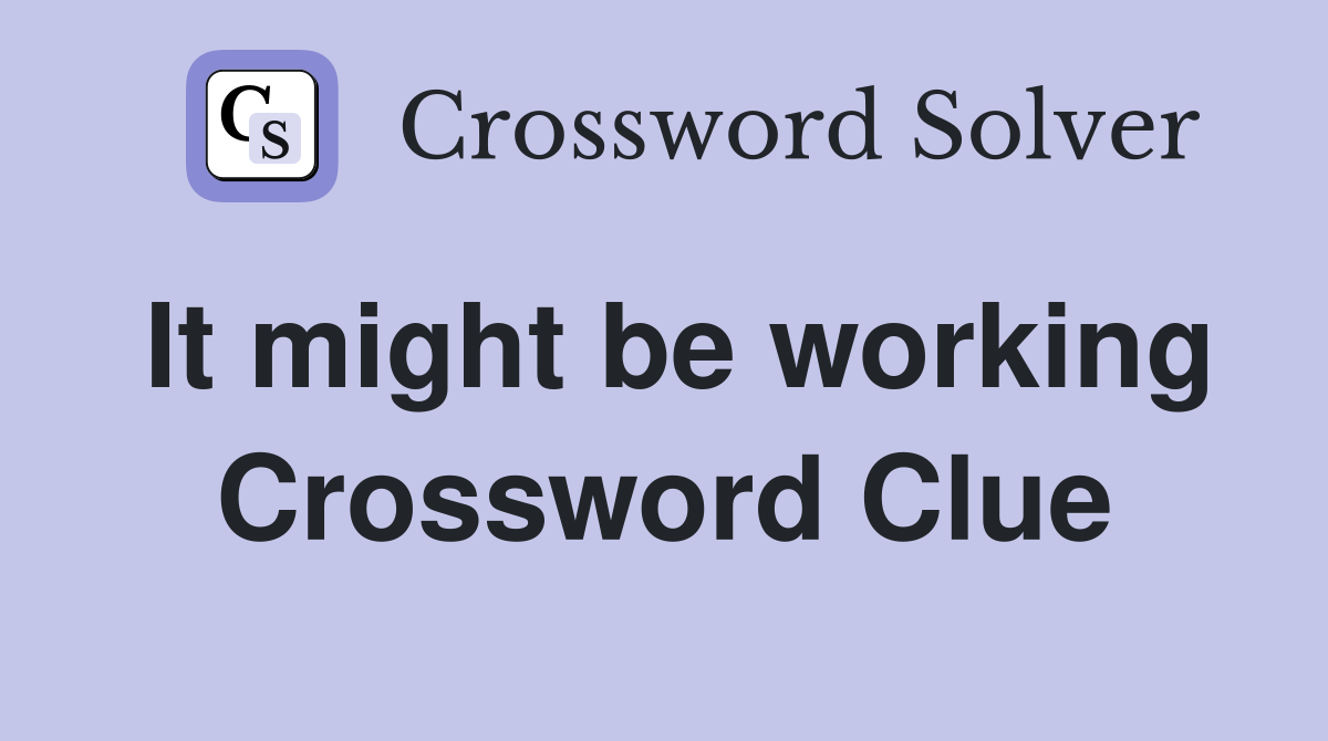 It might be working Crossword Clue