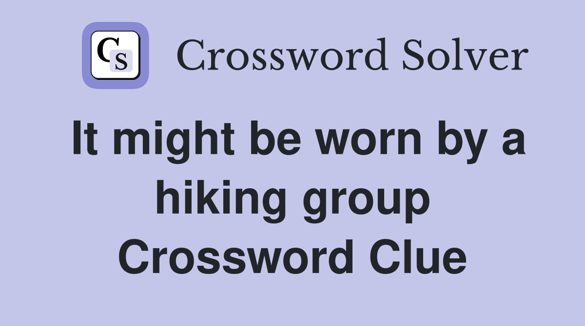 It might be worn by a hiking group Crossword Clue