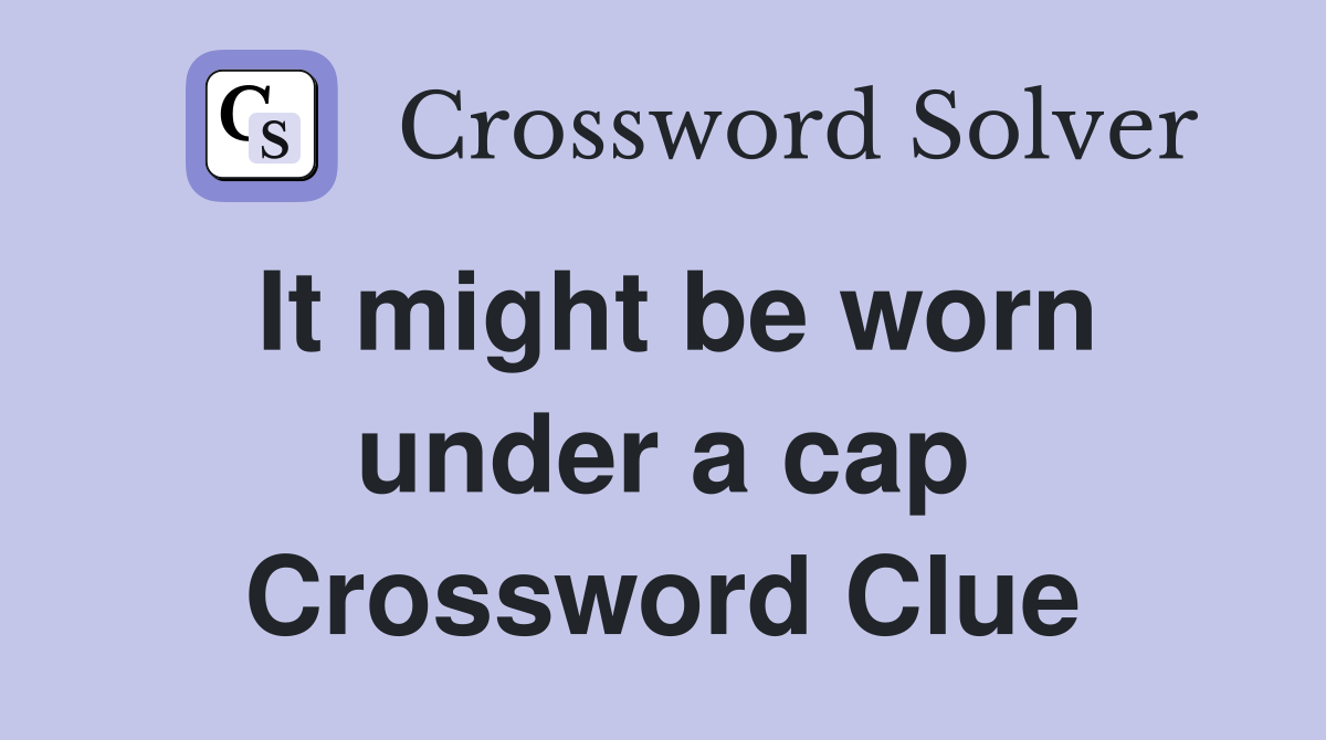 It might be worn under a cap Crossword Clue