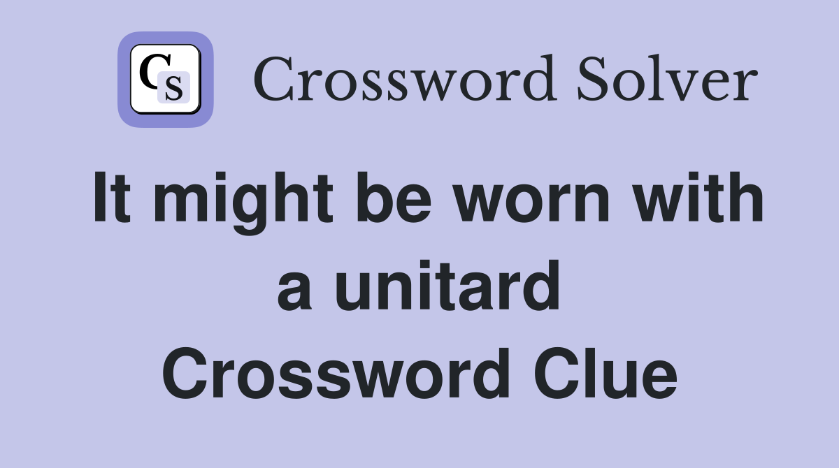 It might be worn with a unitard Crossword Clue