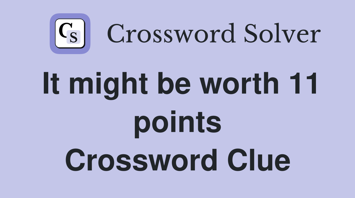 It might be worth 11 points Crossword Clue