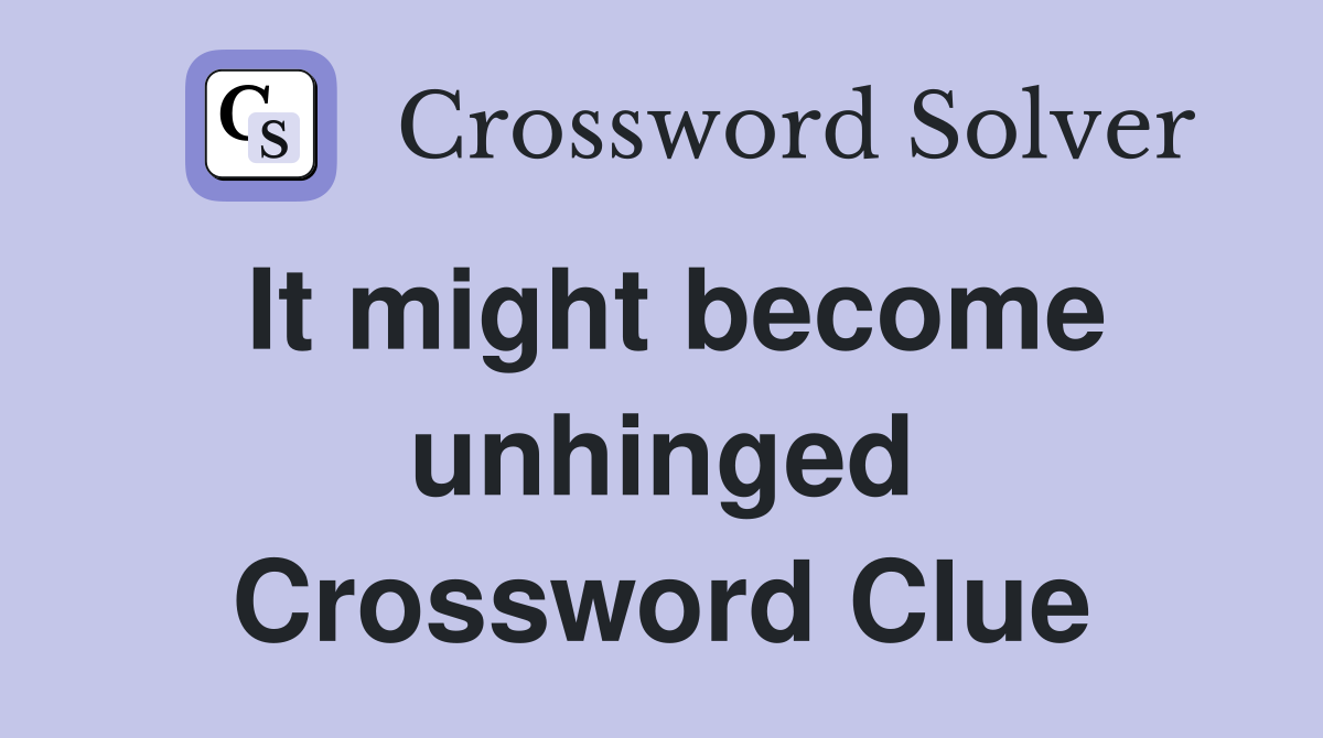 It might become unhinged Crossword Clue