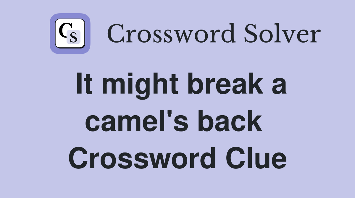 It might break a camel's back  Crossword Clue