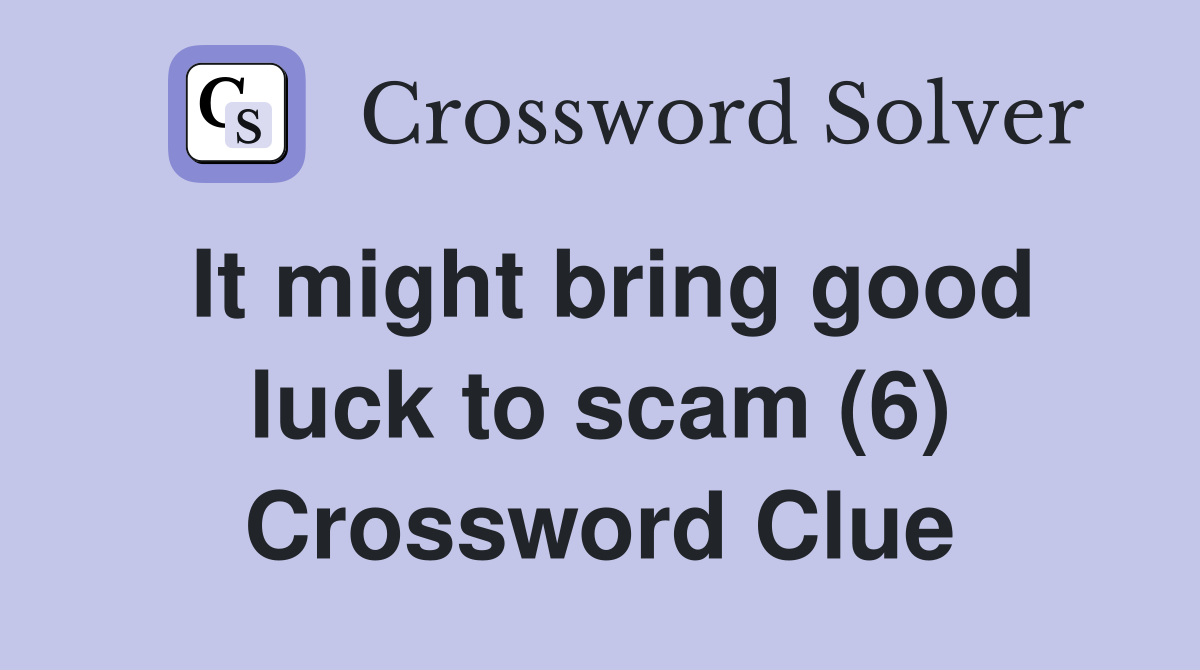 It might bring good luck to scam (6) Crossword Clue