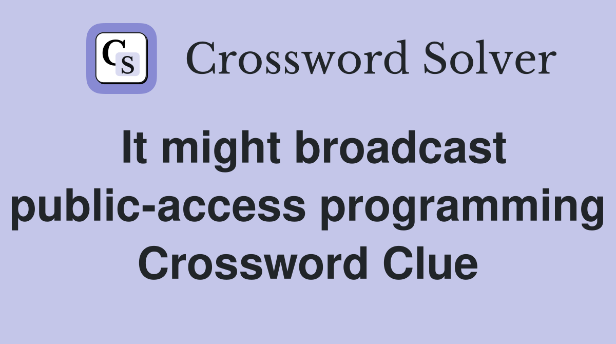 It might broadcast public-access programming Crossword Clue