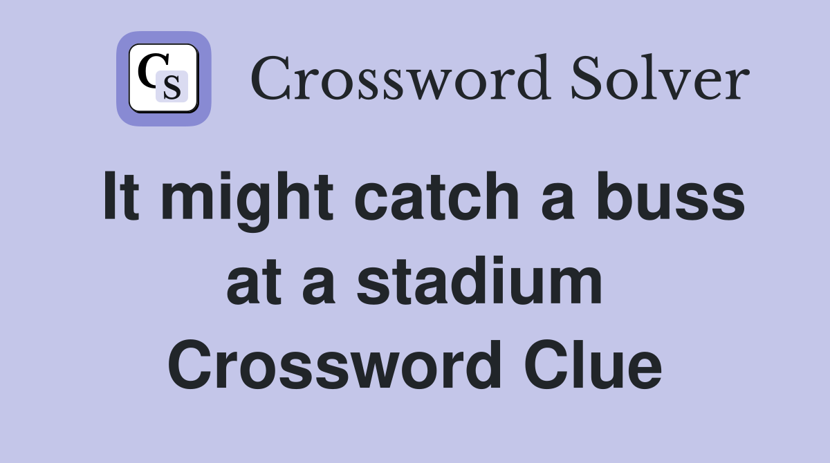 It might catch a buss at a stadium Crossword Clue
