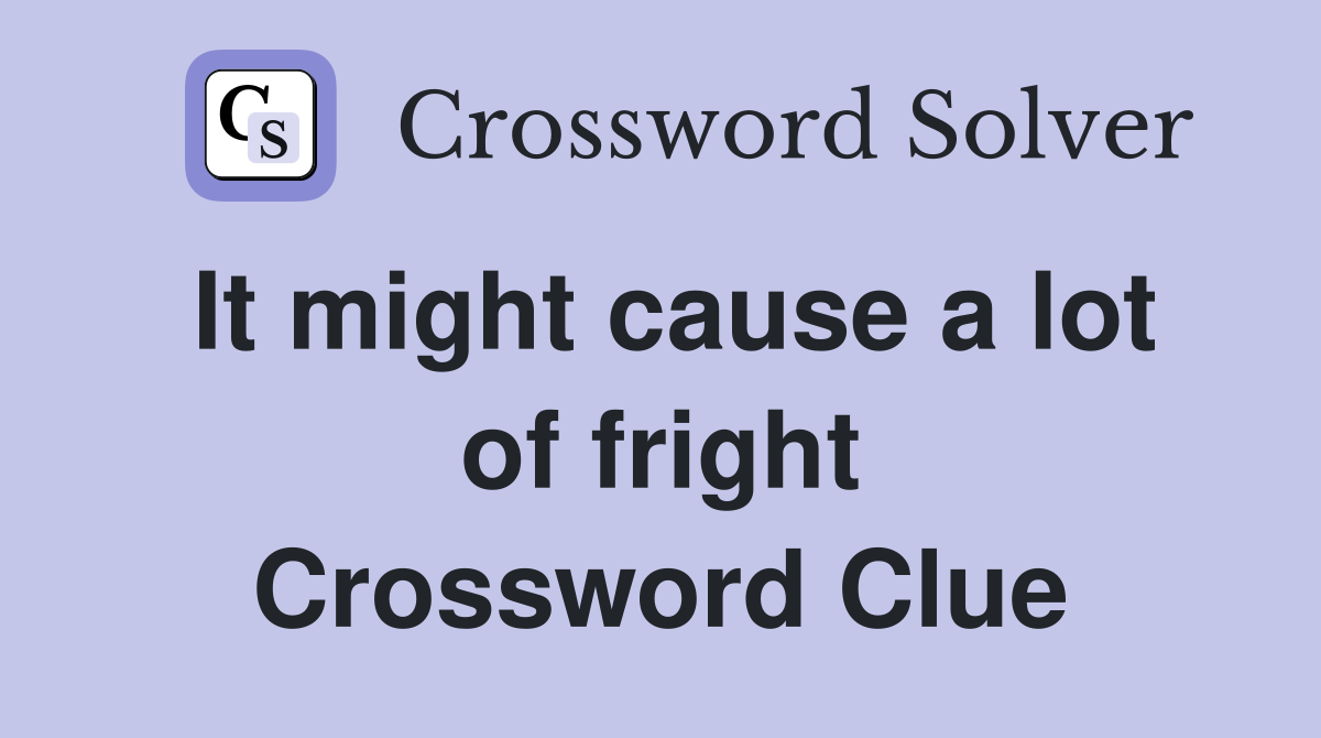 It might cause a lot of fright Crossword Clue