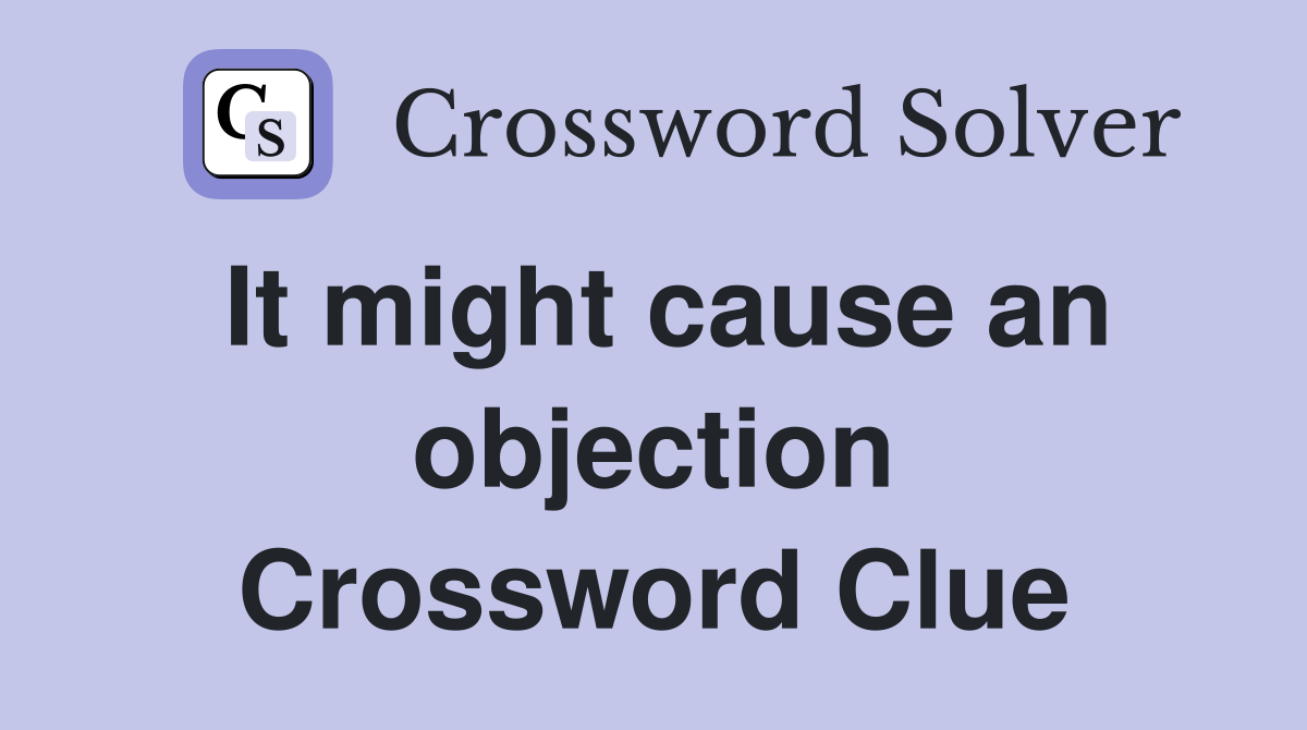 It might cause an objection Crossword Clue