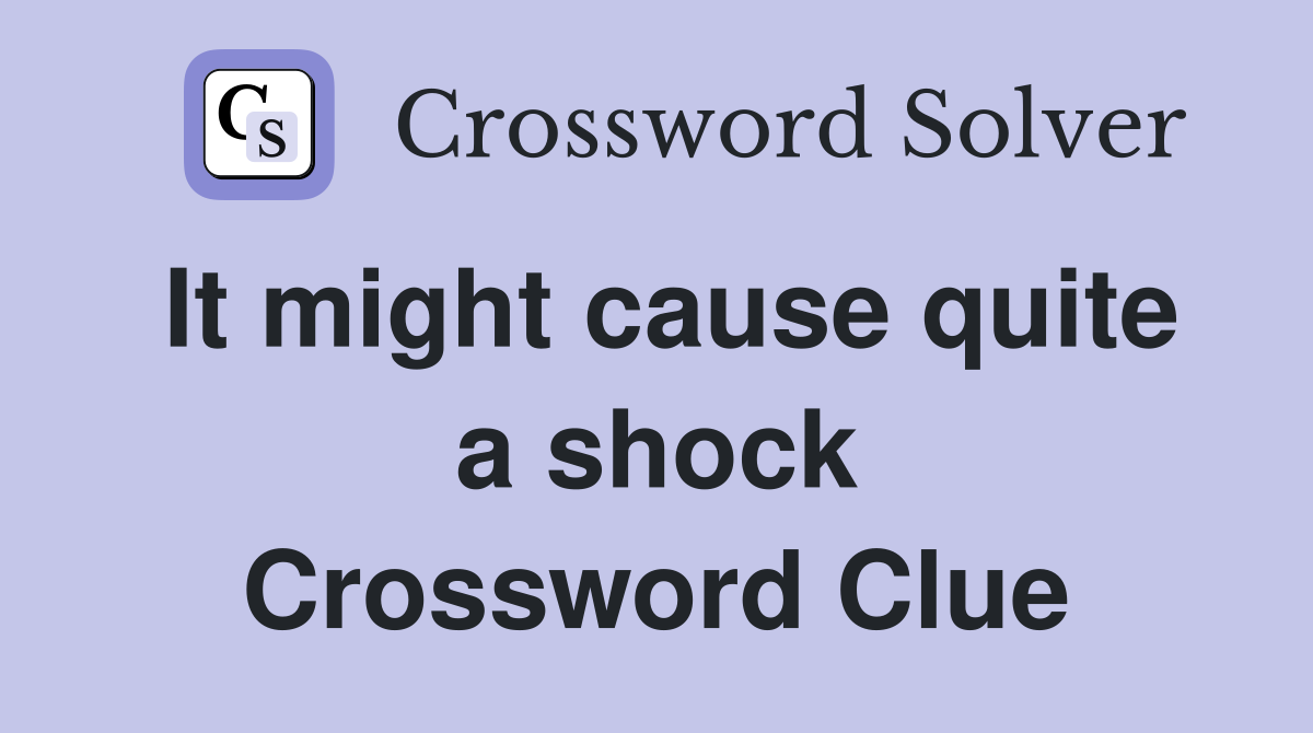 It might cause quite a shock Crossword Clue