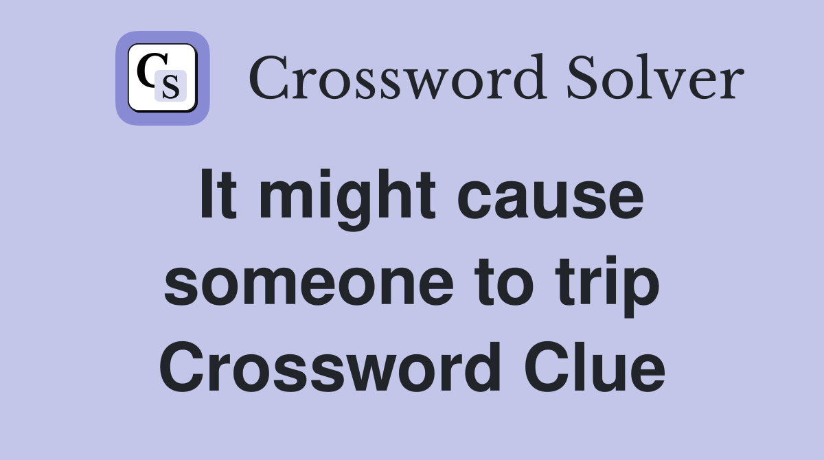 It might cause someone to trip Crossword Clue