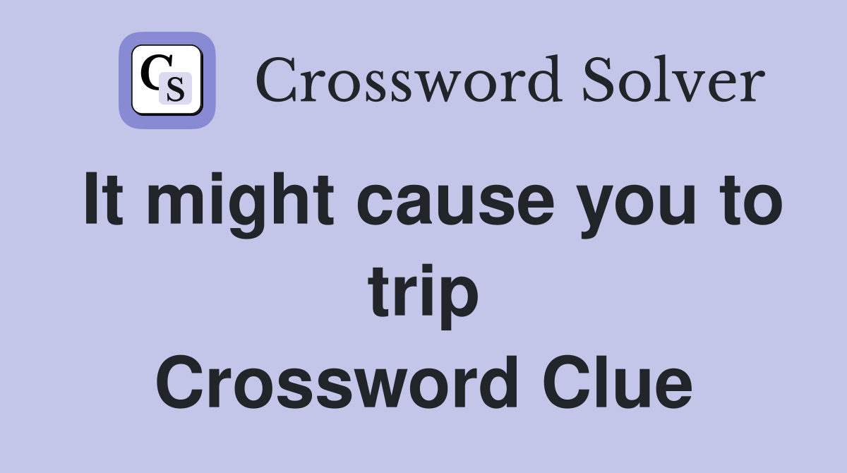 It might cause you to trip Crossword Clue