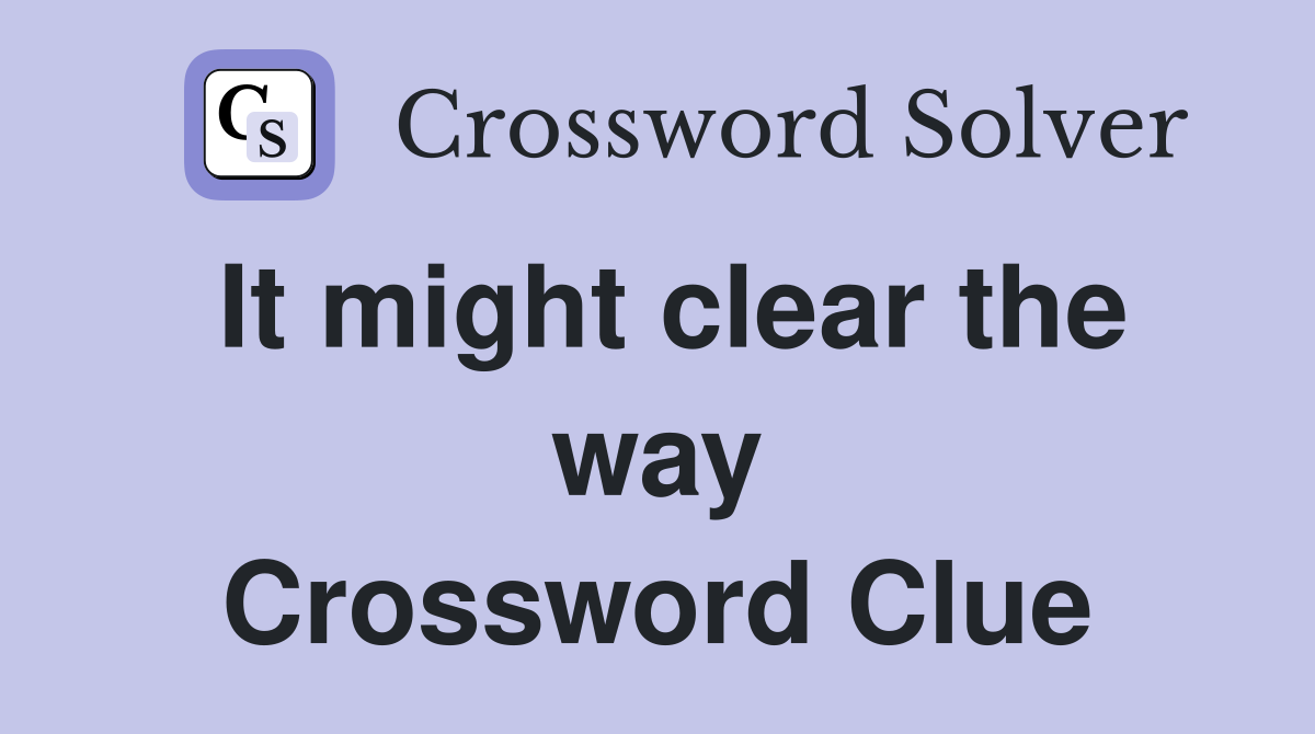 It might clear the way Crossword Clue