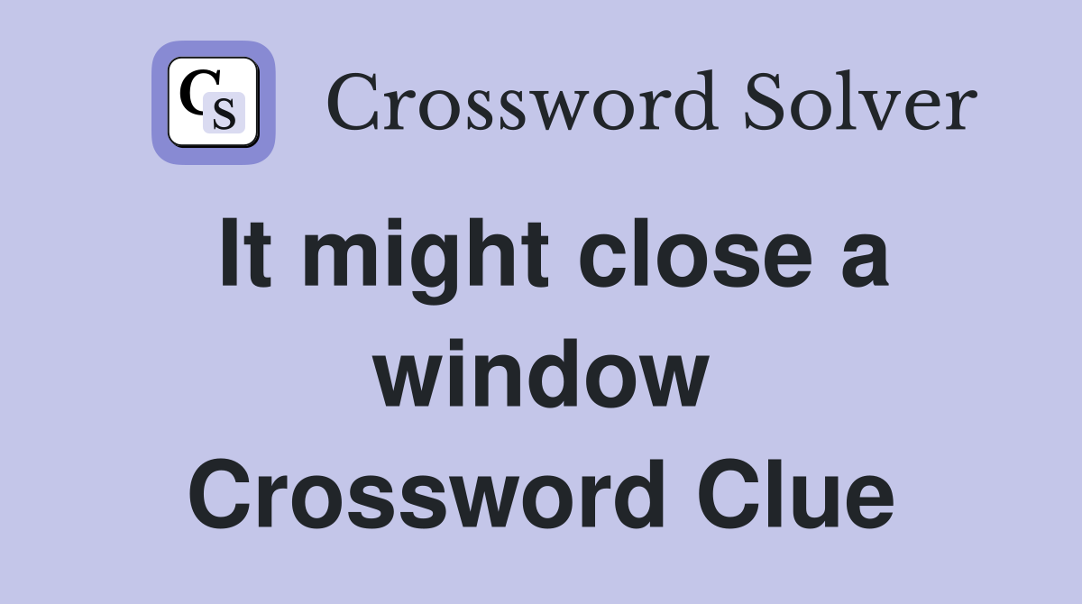 It might close a window Crossword Clue