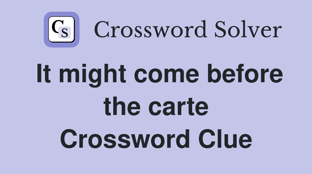 It might come before the carte Crossword Clue