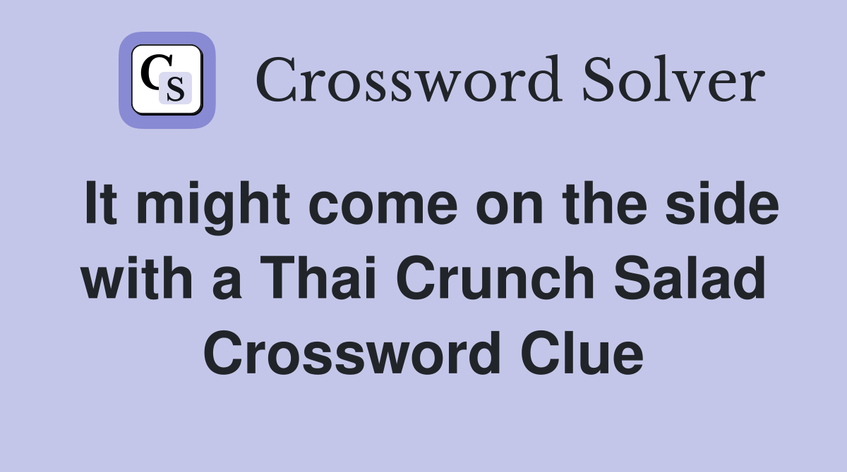 It might come on the side with a Thai Crunch Salad Crossword Clue
