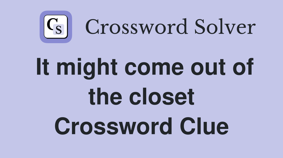 It might come out of the closet Crossword Clue