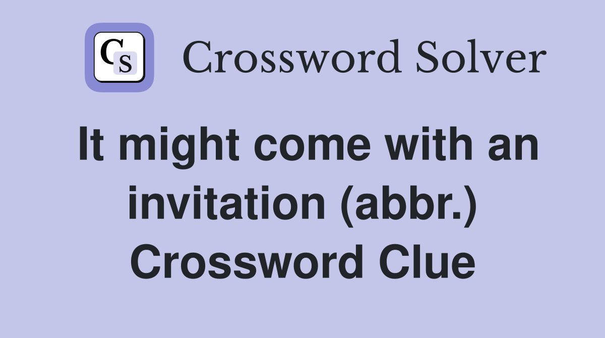 It might come with an invitation (abbr.) Crossword Clue