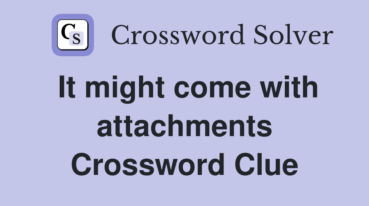 It might come with attachments Crossword Clue
