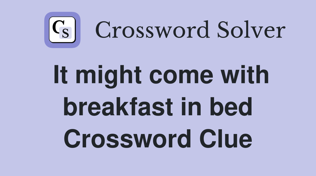 It might come with breakfast in bed Crossword Clue