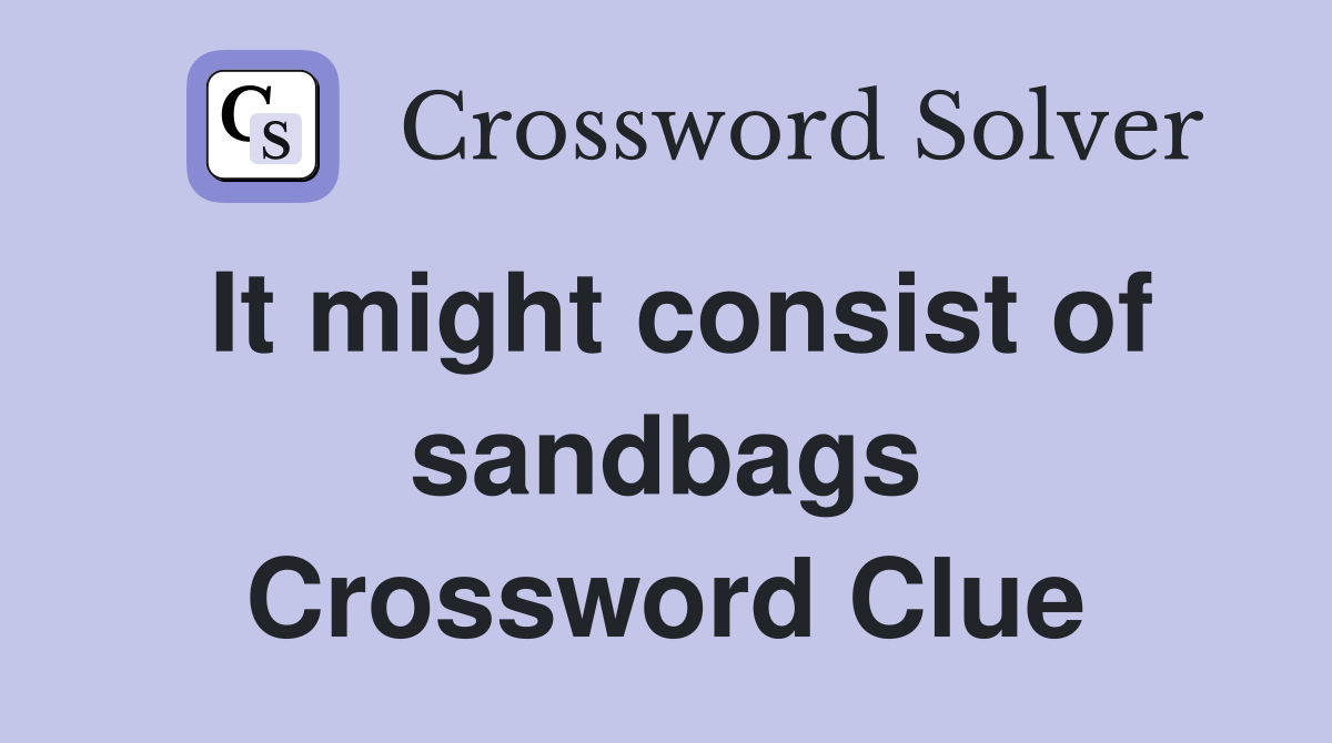 It might consist of sandbags Crossword Clue