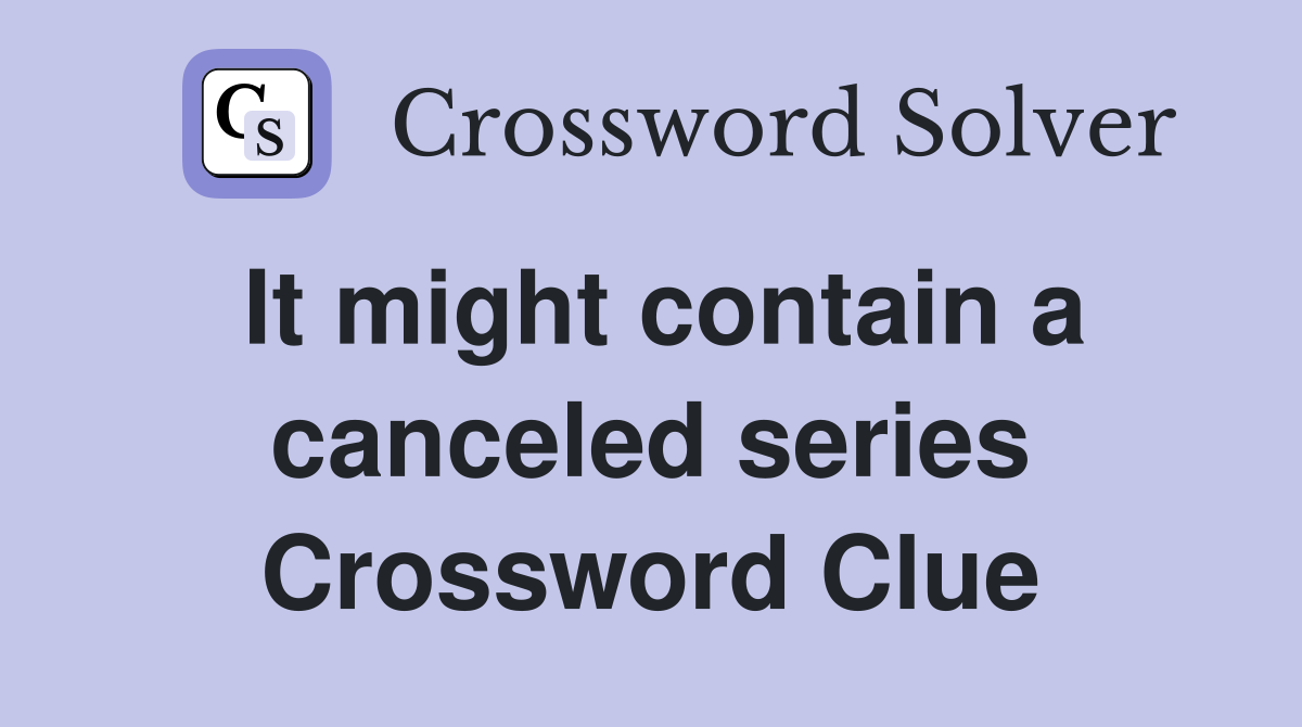 It might contain a canceled series Crossword Clue