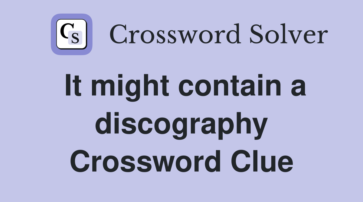 It might contain a discography Crossword Clue